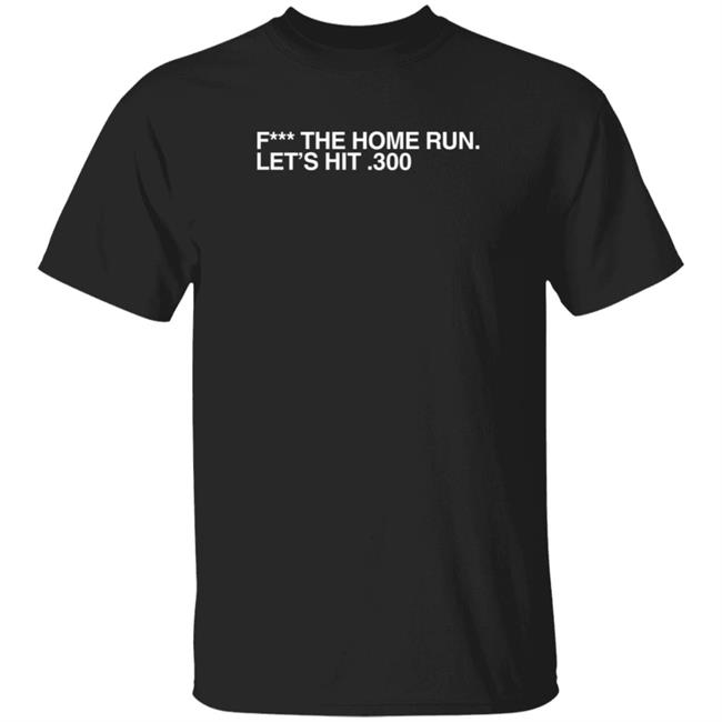Obvious Shirts Merch F The Home Run Let's Hit 300 T Shirt Obvious Shirts Merch F The Home Run Let's Hit 300 T Shirt