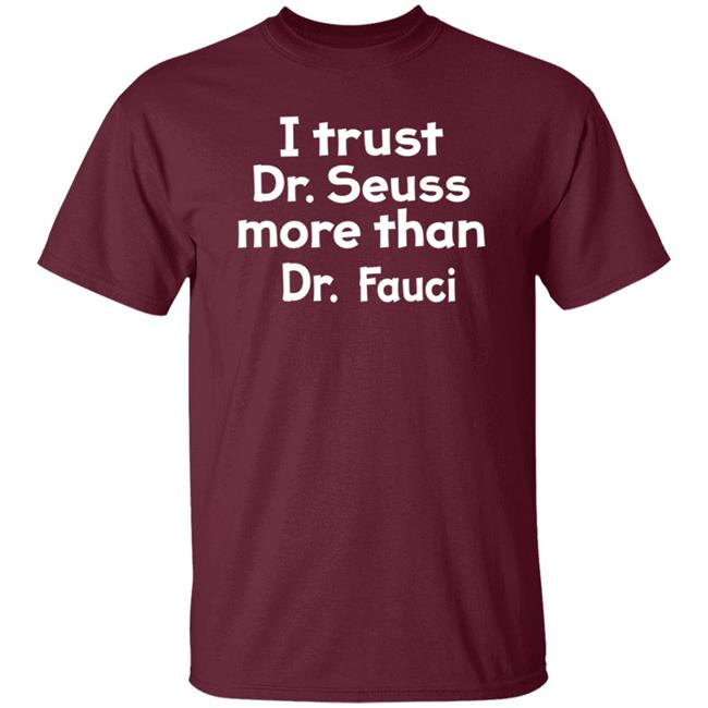 I Trust Dr Seuss More Than Dr Fauci T Shirt I Trust Dr Seuss More Than Dr Fauci T Shirt