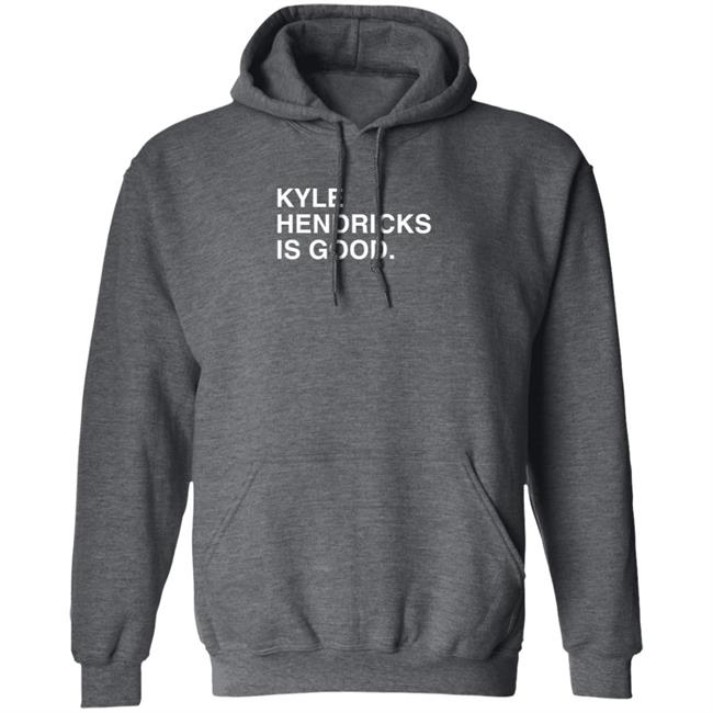 Obvious Shirts Merch Kyle Hendricks Is Good T Shirt Obvious Shirts Merch Kyle Hendricks Is Good T Shirt