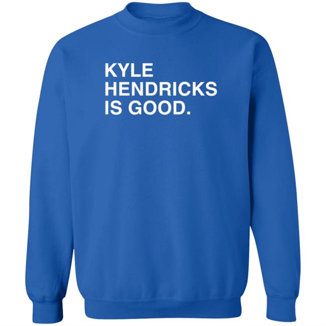 Obvious Shirts Merch Kyle Hendricks Is Good T Shirt Obvious Shirts Merch Kyle Hendricks Is Good T Shirt