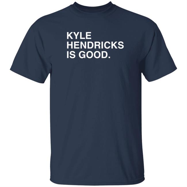 Obvious Shirts Merch Kyle Hendricks Is Good T Shirt Obvious Shirts Merch Kyle Hendricks Is Good T Shirt