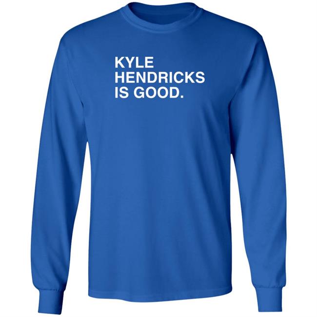 Obvious Shirts Merch Kyle Hendricks Is Good T Shirt Obvious Shirts Merch Kyle Hendricks Is Good T Shirt