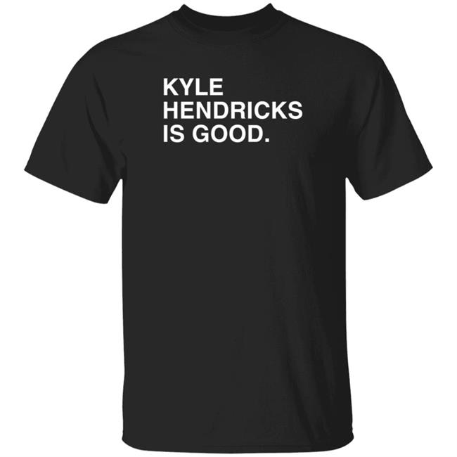 Obvious Shirts Merch Kyle Hendricks Is Good T Shirt Obvious Shirts Merch Kyle Hendricks Is Good T Shirt