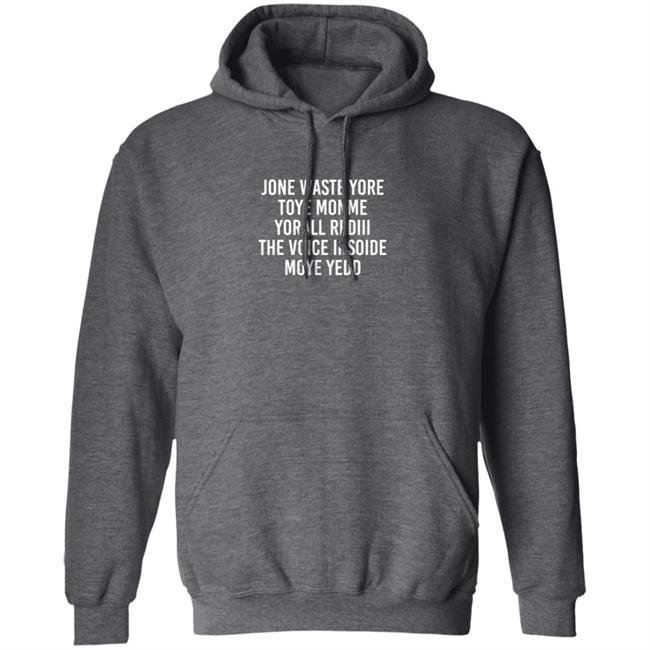 One Waste Yore Toye Monme Yorall Rediii The Voice Insoide Moye Yedd T Shirt One Waste Yore Toye Monme Yorall Rediii The Voice Insoide Moye Yedd T Shirt