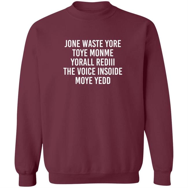 One Waste Yore Toye Monme Yorall Rediii The Voice Insoide Moye Yedd T Shirt One Waste Yore Toye Monme Yorall Rediii The Voice Insoide Moye Yedd T Shirt