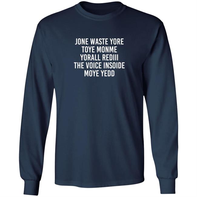 One Waste Yore Toye Monme Yorall Rediii The Voice Insoide Moye Yedd T Shirt One Waste Yore Toye Monme Yorall Rediii The Voice Insoide Moye Yedd T Shirt