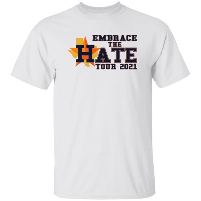 Embrace The Hate Tour 2021 T Shirt Houston Astros Embrace The Hate Tour 2021 T Shirt Houston Astros