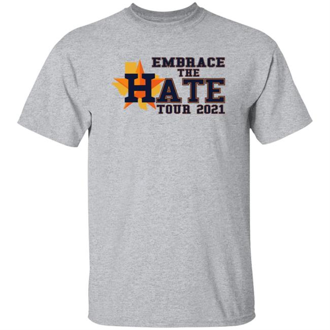 Embrace The Hate Tour 2021 T Shirt Houston Astros Embrace The Hate Tour 2021 T Shirt Houston Astros