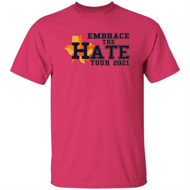 Embrace The Hate Tour 2021 T Shirt Houston Astros Embrace The Hate Tour 2021 T Shirt Houston Astros