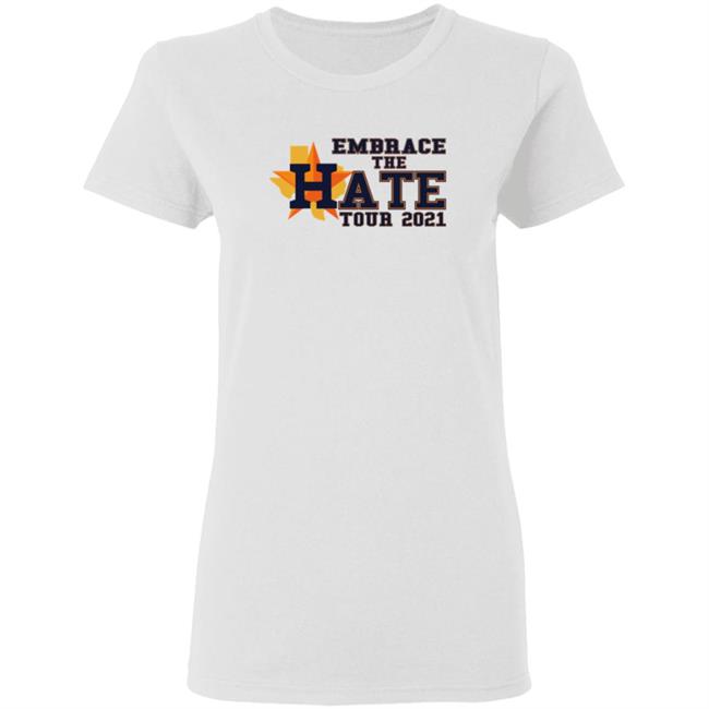 Embrace The Hate Tour 2021 T Shirt Houston Astros Embrace The Hate Tour 2021 T Shirt Houston Astros