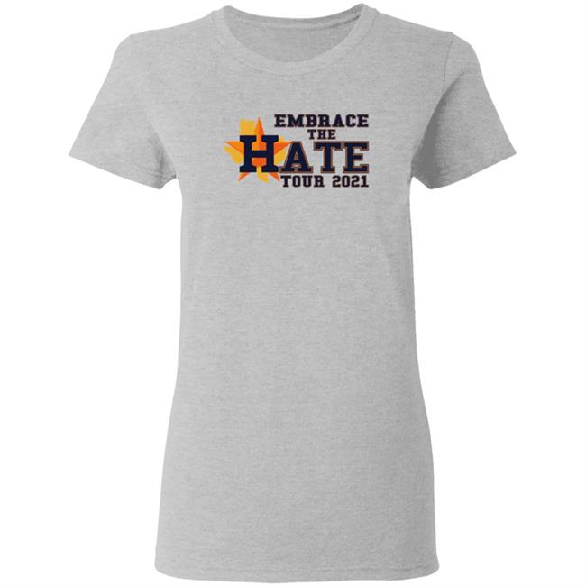 Embrace The Hate Tour 2021 T Shirt Houston Astros Embrace The Hate Tour 2021 T Shirt Houston Astros