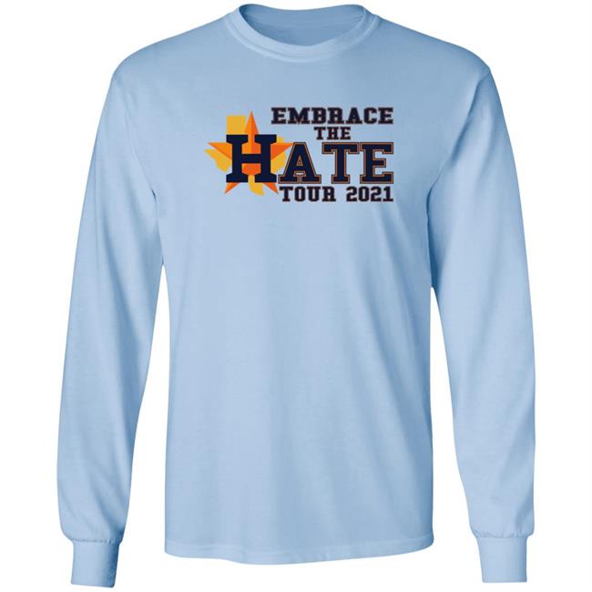 Embrace The Hate Tour 2021 T Shirt Houston Astros Embrace The Hate Tour 2021 T Shirt Houston Astros