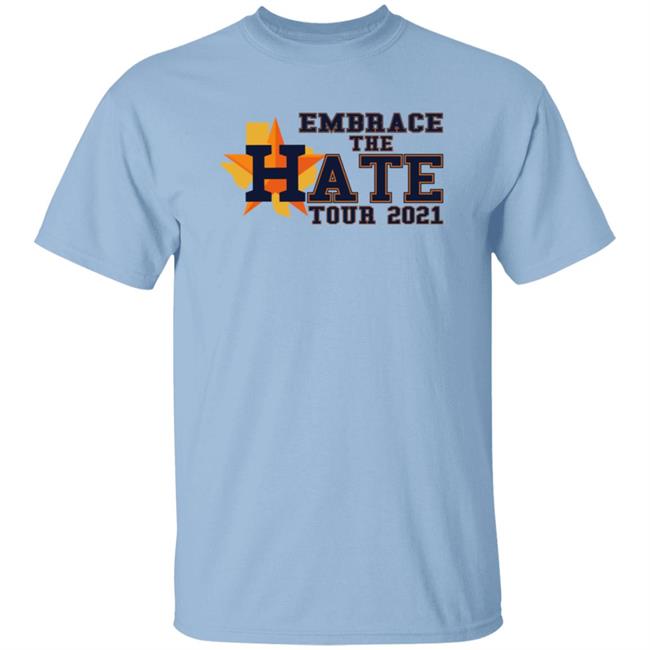 Embrace The Hate Tour 2021 T Shirt Houston Astros Embrace The Hate Tour 2021 T Shirt Houston Astros