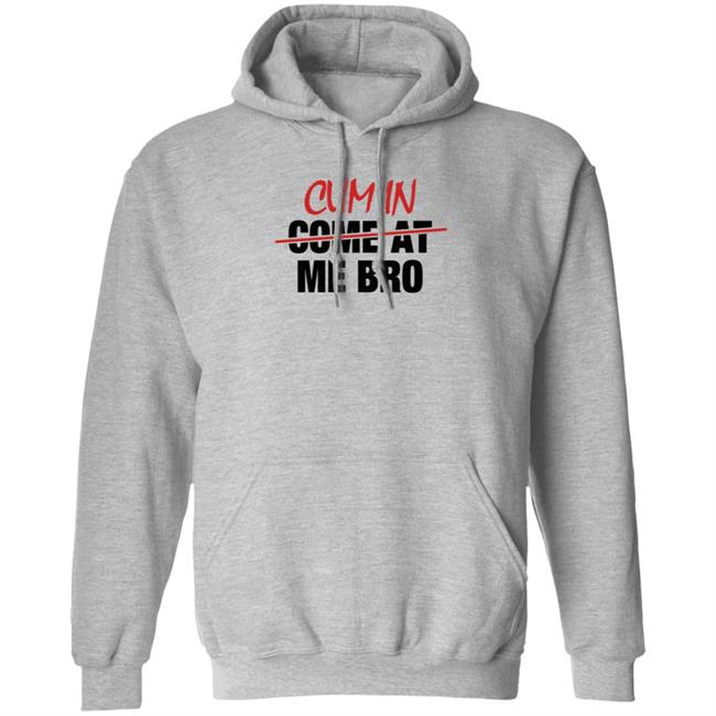 Cum In Come At Me Bro Shirt cyberclemme Cum In Come At Me Bro Shirt cyberclemme