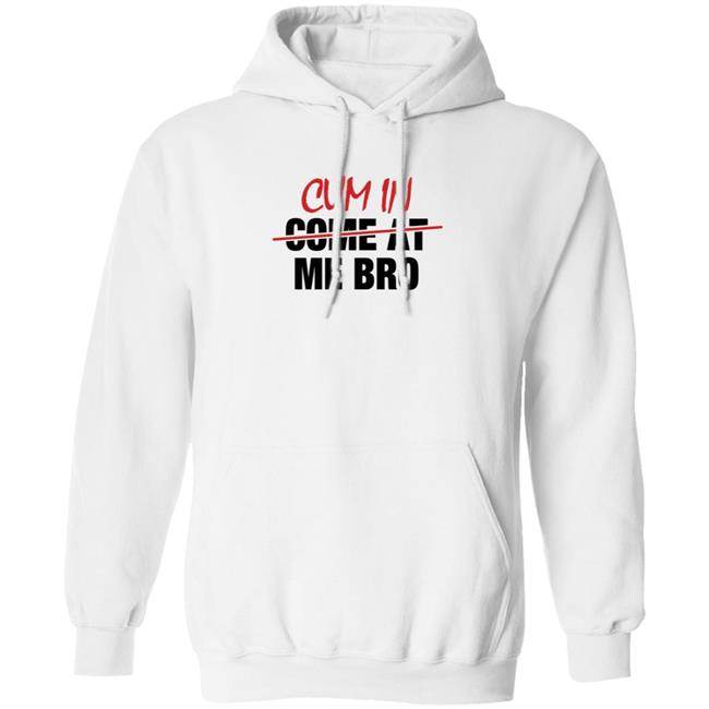 Cum In Come At Me Bro Shirt cyberclemme Cum In Come At Me Bro Shirt cyberclemme