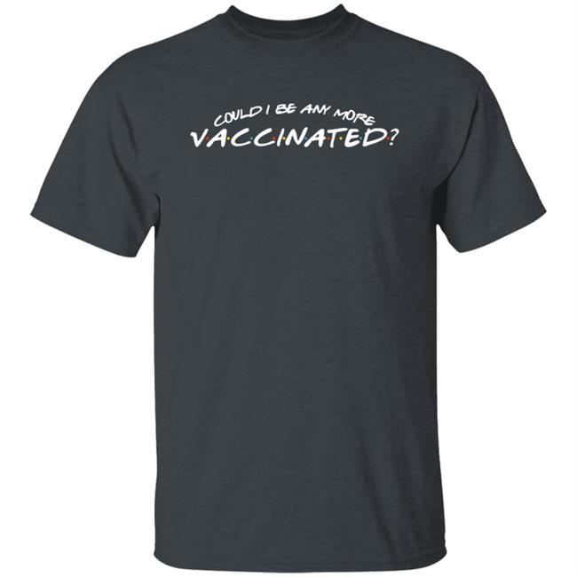 Matthew Perry Merch Could I Be Any More Vaccinated T Shirt Matthew Perry Merch Could I Be Any More Vaccinated T Shirt