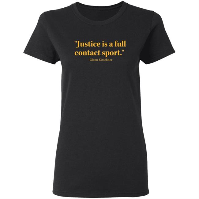 Justice Is A Full Contact Sport Glenn Kirschner T Shirt Justice Is A Full Contact Sport Glenn Kirschner T Shirt