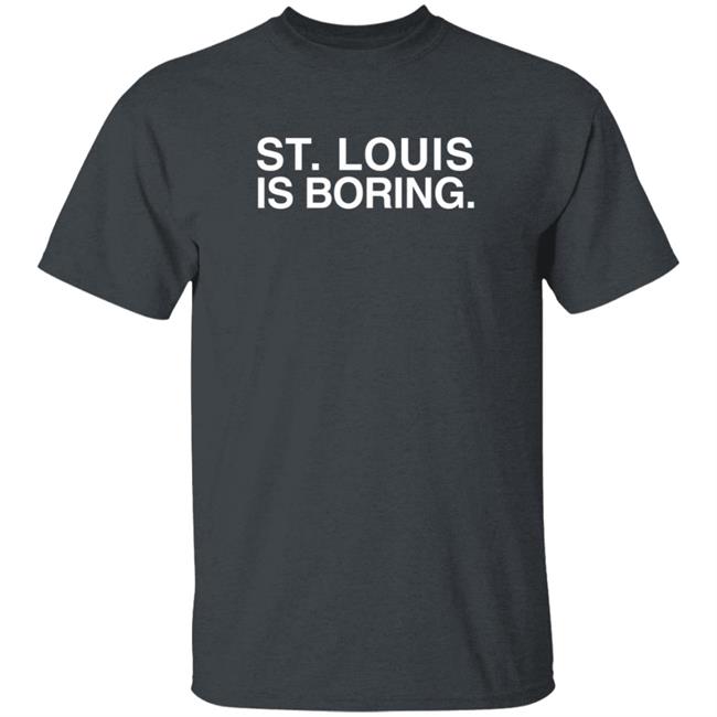 Obviousshirts Merch St. Louis Is Boring T Shirt Obviousshirts Merch St. Louis Is Boring T Shirt