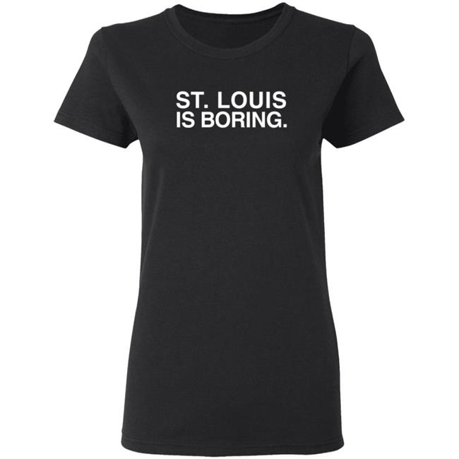 Obviousshirts Merch St. Louis Is Boring T Shirt Obviousshirts Merch St. Louis Is Boring T Shirt
