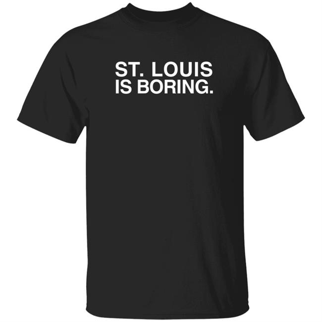 Obviousshirts Merch St. Louis Is Boring T Shirt Obviousshirts Merch St. Louis Is Boring T Shirt