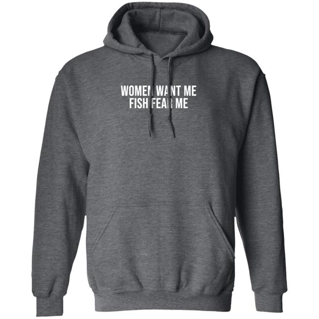 Women Want Me Fish Fear Me T Shirt Women Want Me Fish Fear Me T Shirt