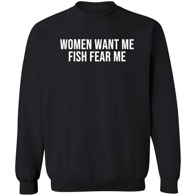 Women Want Me Fish Fear Me T Shirt Women Want Me Fish Fear Me T Shirt