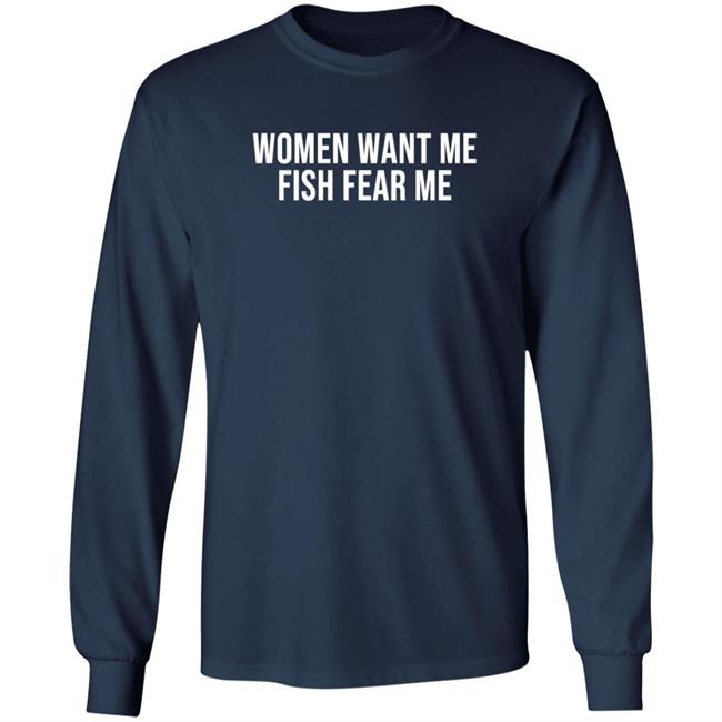 Women Want Me Fish Fear Me T Shirt Women Want Me Fish Fear Me T Shirt