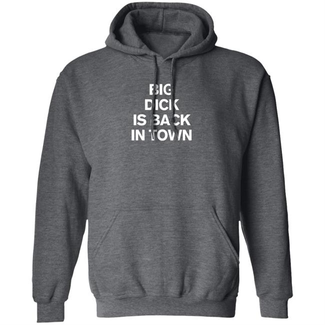 Big Dick Is Back In Town Shirt Big Dick Is Back In Town Shirt