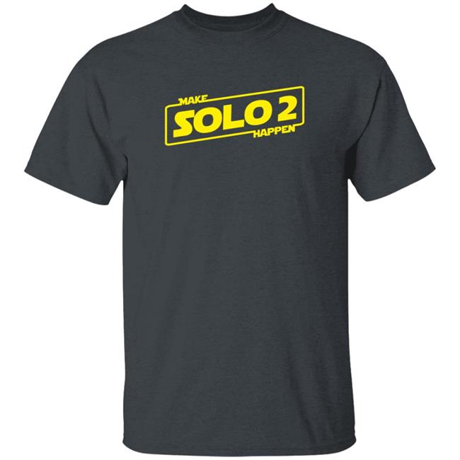 Make Solo2 Happen T Shirt Make Solo2 Happen T Shirt