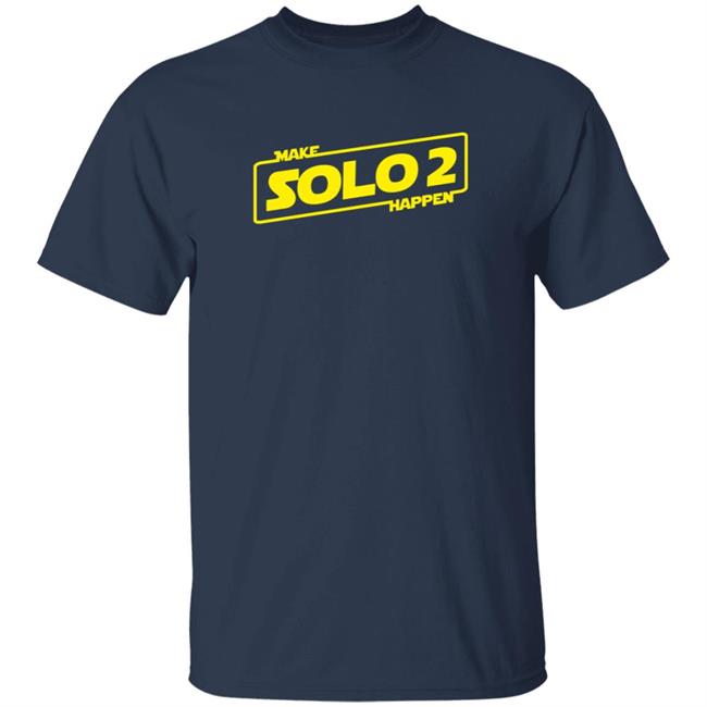 Make Solo2 Happen T Shirt Make Solo2 Happen T Shirt