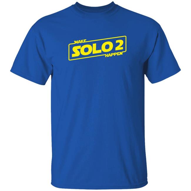 Make Solo2 Happen T Shirt Make Solo2 Happen T Shirt