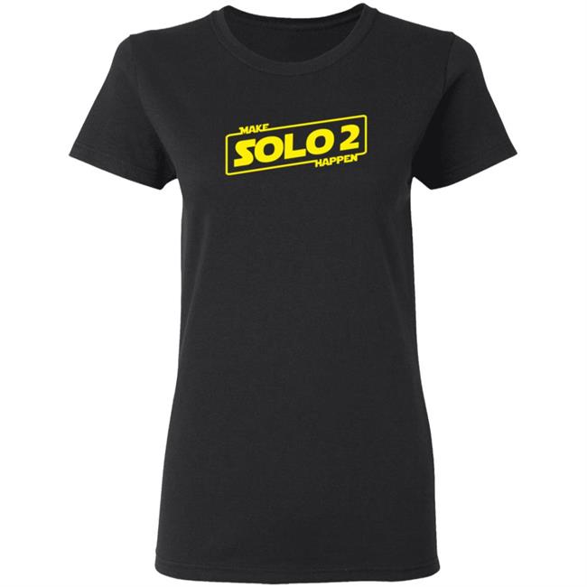 Make Solo2 Happen T Shirt Make Solo2 Happen T Shirt