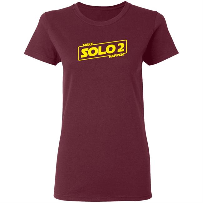 Make Solo2 Happen T Shirt Make Solo2 Happen T Shirt