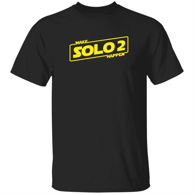 Make Solo2 Happen T Shirt Make Solo2 Happen T Shirt