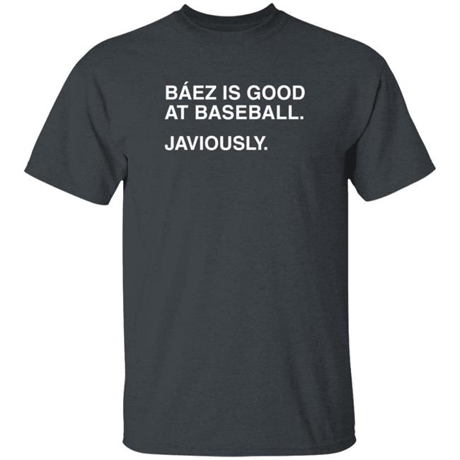 Obviousshirts Baez Is Good At Baseball Javiously Shirt Obviousshirts Baez Is Good At Baseball Javiously Shirt
