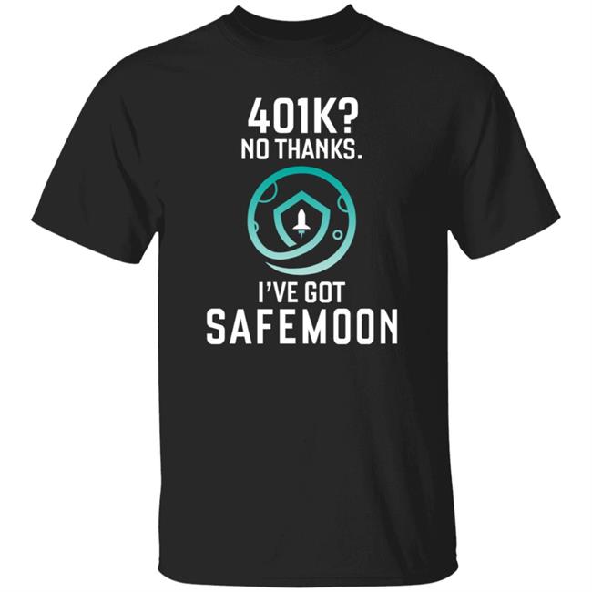 Safemoon Merch 401K No Thanks I've Got Safemoon T Shirt