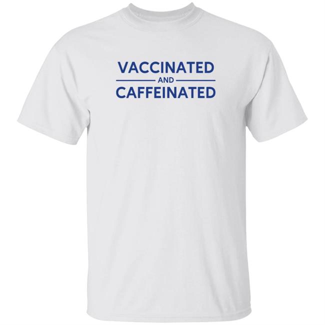 Vaccinated And Caffeinated T Shirt Ziggyamores