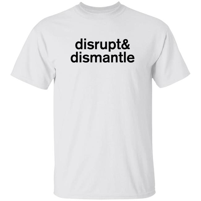 Disrupt And Dismantle T Shirt Soledad O'brien