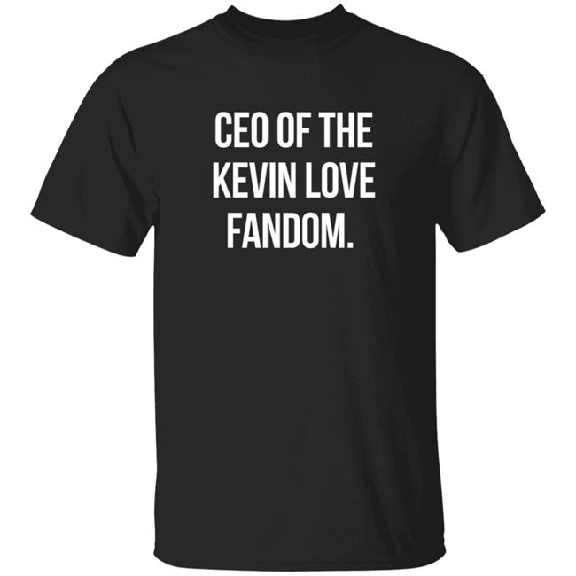 Ceo Of The Kevin Love Fandom Shirt Jules