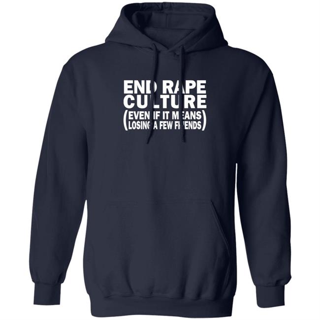 End Rape Culture Even If It Means Losing A Few Friends Shirt Sgthamadscientist End Rape Culture Even If It Means Losing A Few Friends Shirt Sgthamadscientist