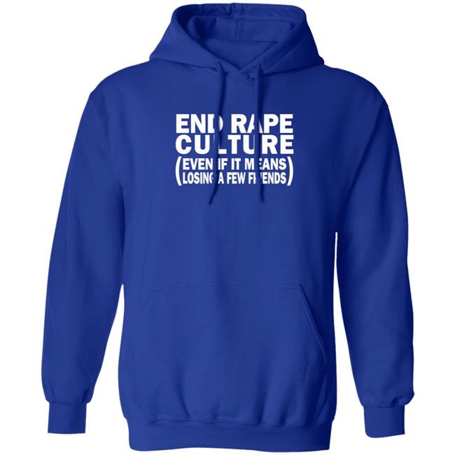 End Rape Culture Even If It Means Losing A Few Friends Shirt Sgthamadscientist End Rape Culture Even If It Means Losing A Few Friends Shirt Sgthamadscientist