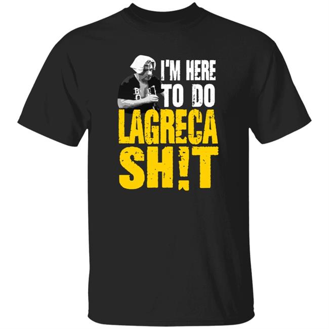 Pro Wrestling Tees Merch I'm Here To Do Lagreca Shit Shirt