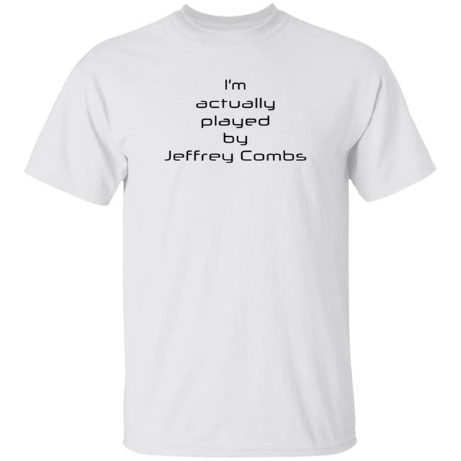 Duc - Star Trek I’M Actually Played By Jeffrey Combs T Shirt Sean Ferrick