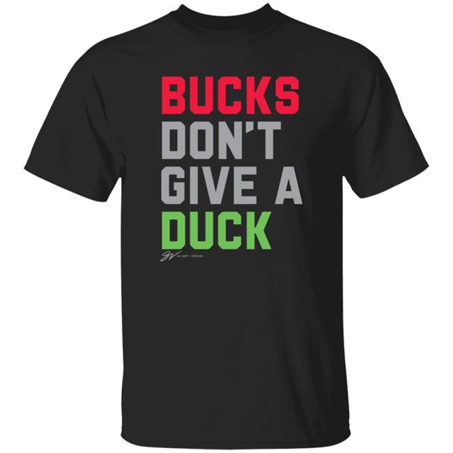 Gv Art Design Merch Bucks Dont Give A Duck T Shirt