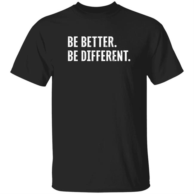 Be Better Be Different Merch Logo Shirt
