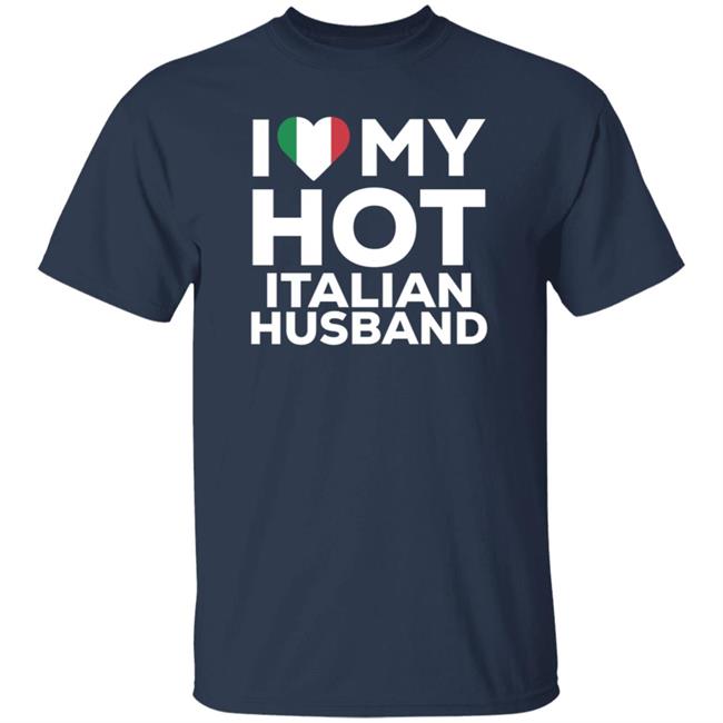 I Love My Hot Italian Husband Shirt I Love My Hot Italian Husband Shirt
