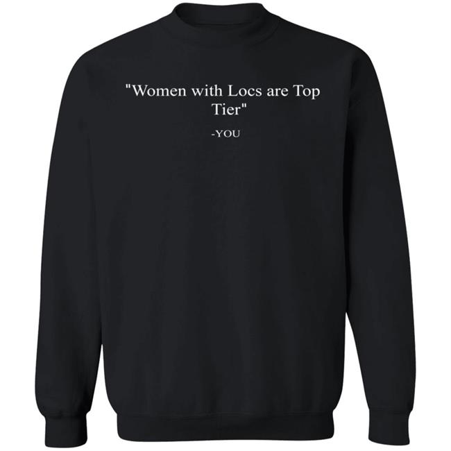 Mesi Store Women With Locs Are Top Tier You Shirt Ihateyara Mesi Store Women With Locs Are Top Tier You Shirt Ihateyara