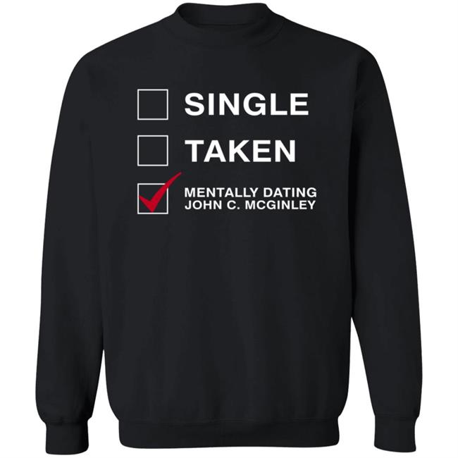 Single Taken Mentally Dating John C. Mcginley Shirt Single Taken Mentally Dating John C. Mcginley Shirt