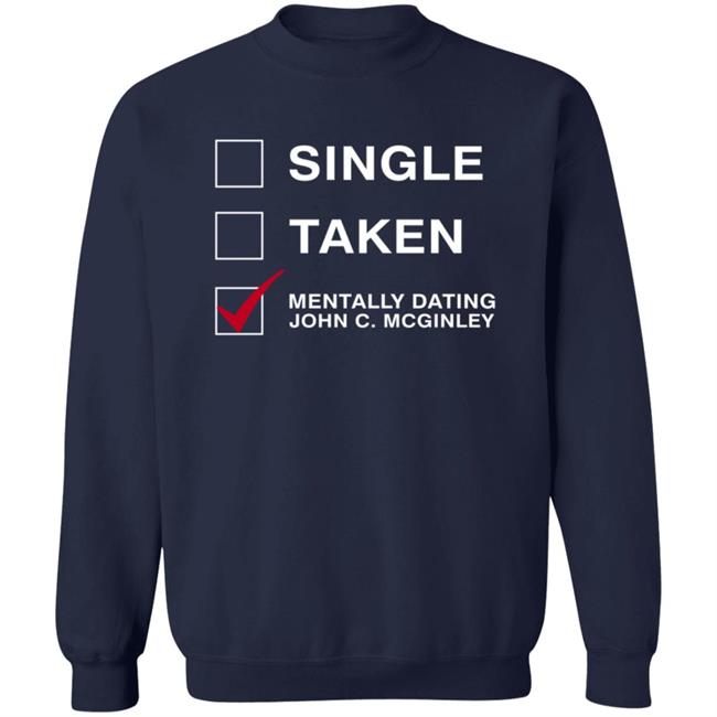 Single Taken Mentally Dating John C. Mcginley Shirt Single Taken Mentally Dating John C. Mcginley Shirt