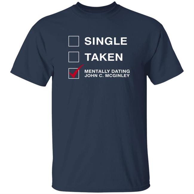 Single Taken Mentally Dating John C. Mcginley Shirt Single Taken Mentally Dating John C. Mcginley Shirt